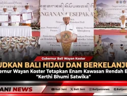Wujudkan Bali Hijau dan Berkelanjutan, Gubernur Wayan Koster Tetapkan Enam Kawasan Rendah Emisi ‘Kerthi Bhumi Satwika’